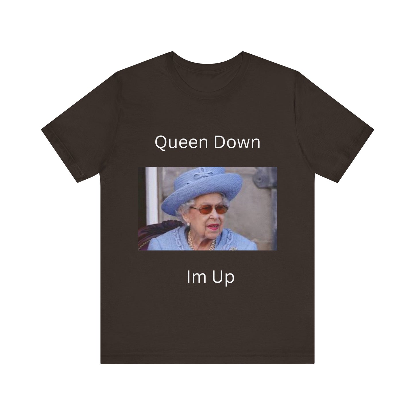 Queen Down Im Up T-Shirt