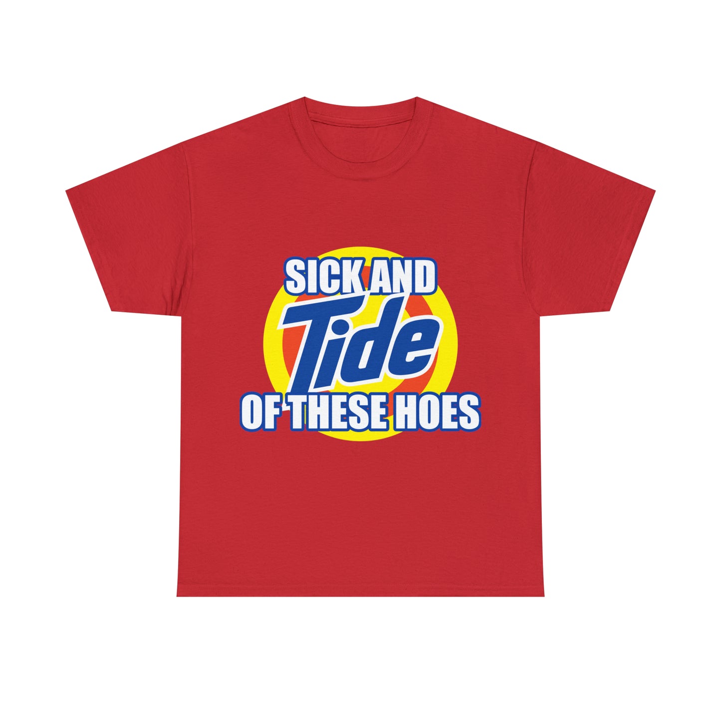 Sick And Tide Of These Hoes - Meme T-Shirt - Funny T-Shirt - Unisex Heavy  Cotton Tee