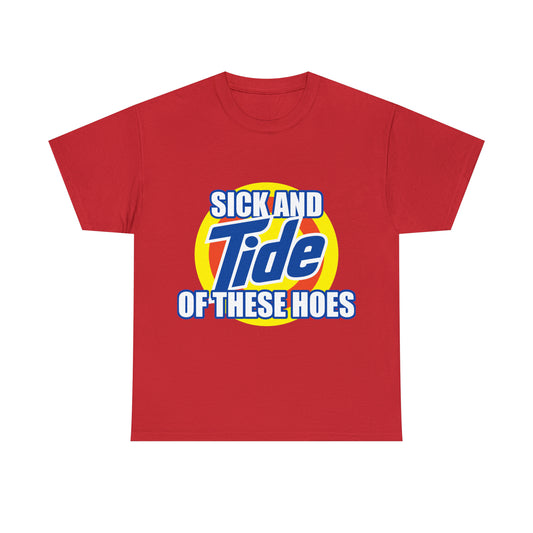 Sick and Tide of these Hoes T-Shirt