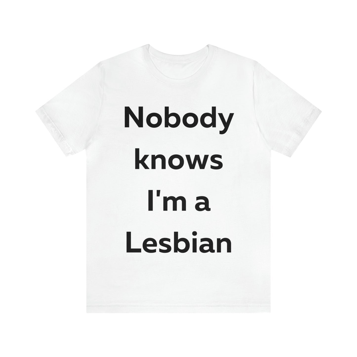 Nobody Knows Im a Lesbian T-Shirt