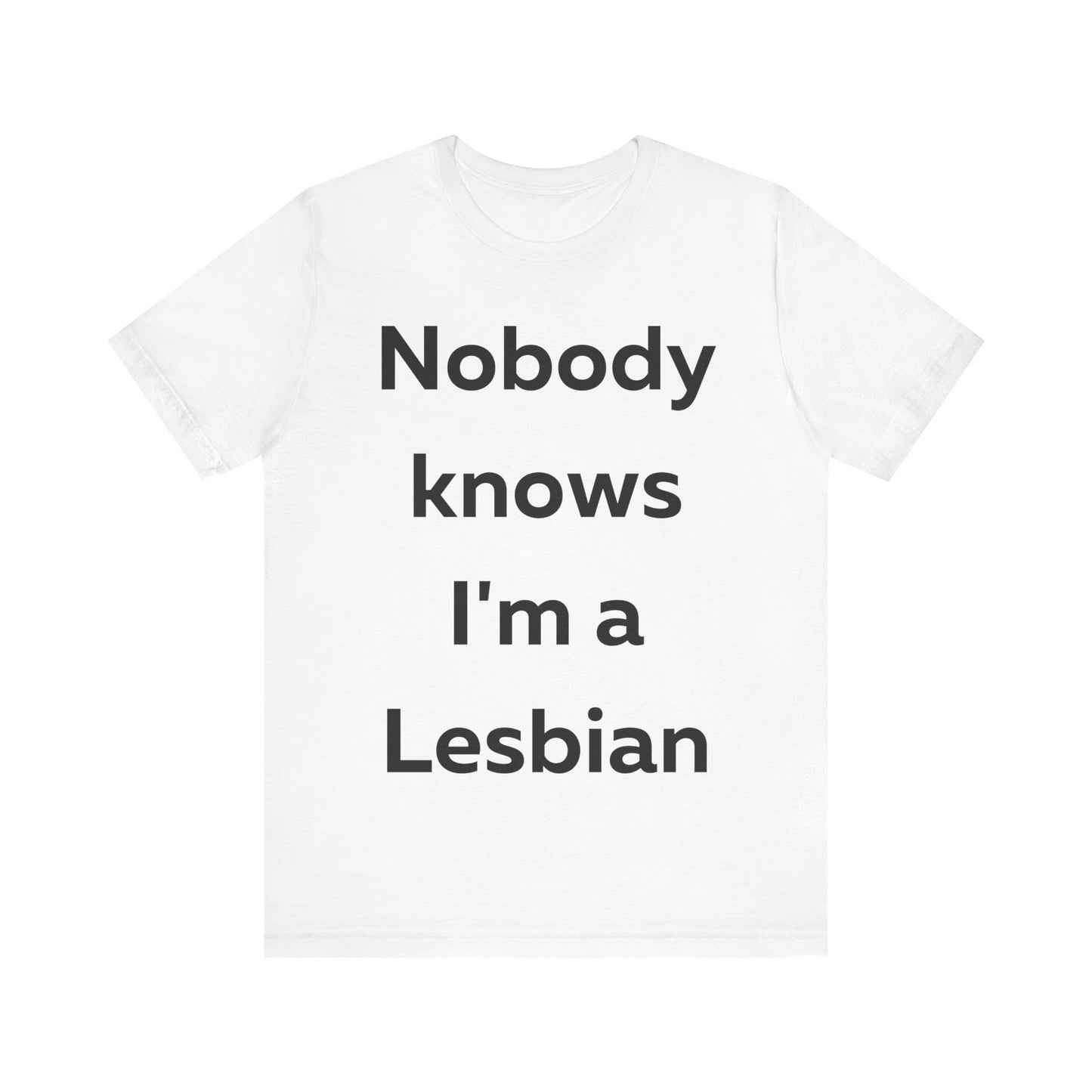 Nobody Knows Im a Lesbian T-Shirt