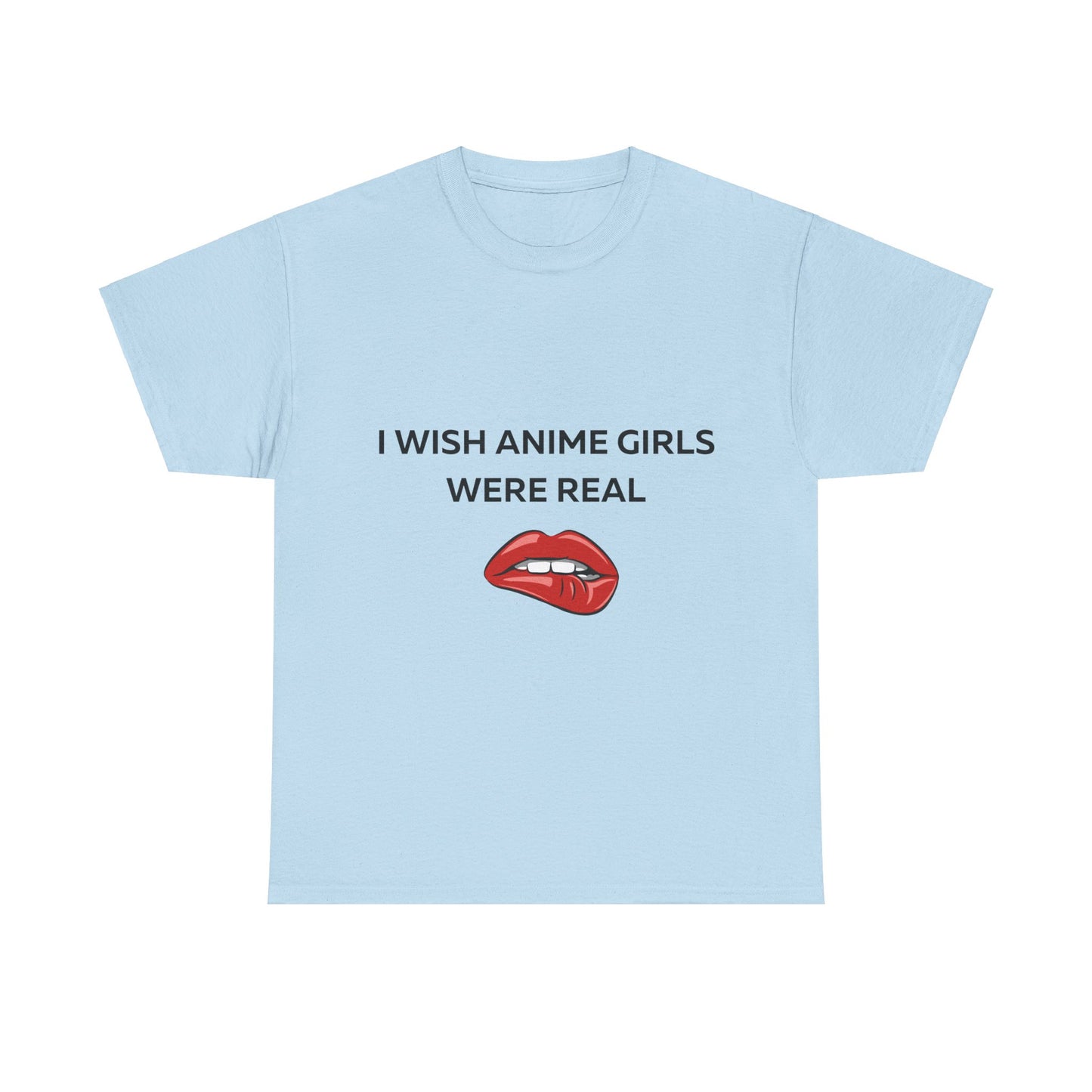 I wish Anime Girls Were Real T-Shirt