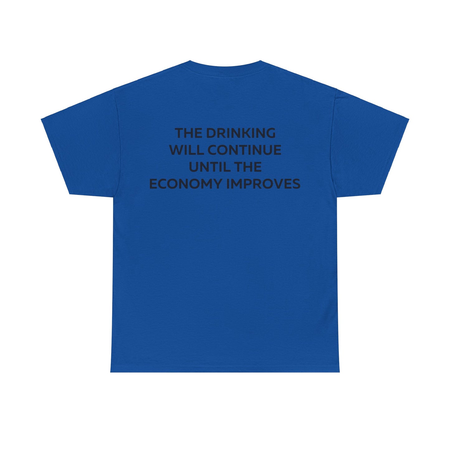 The Drinking Will Continue Until The Economy Improves T-Shirt