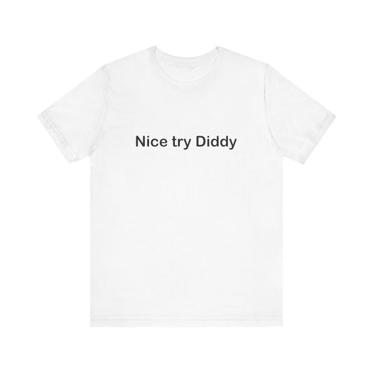 Nice Try Diddy T-Shirt