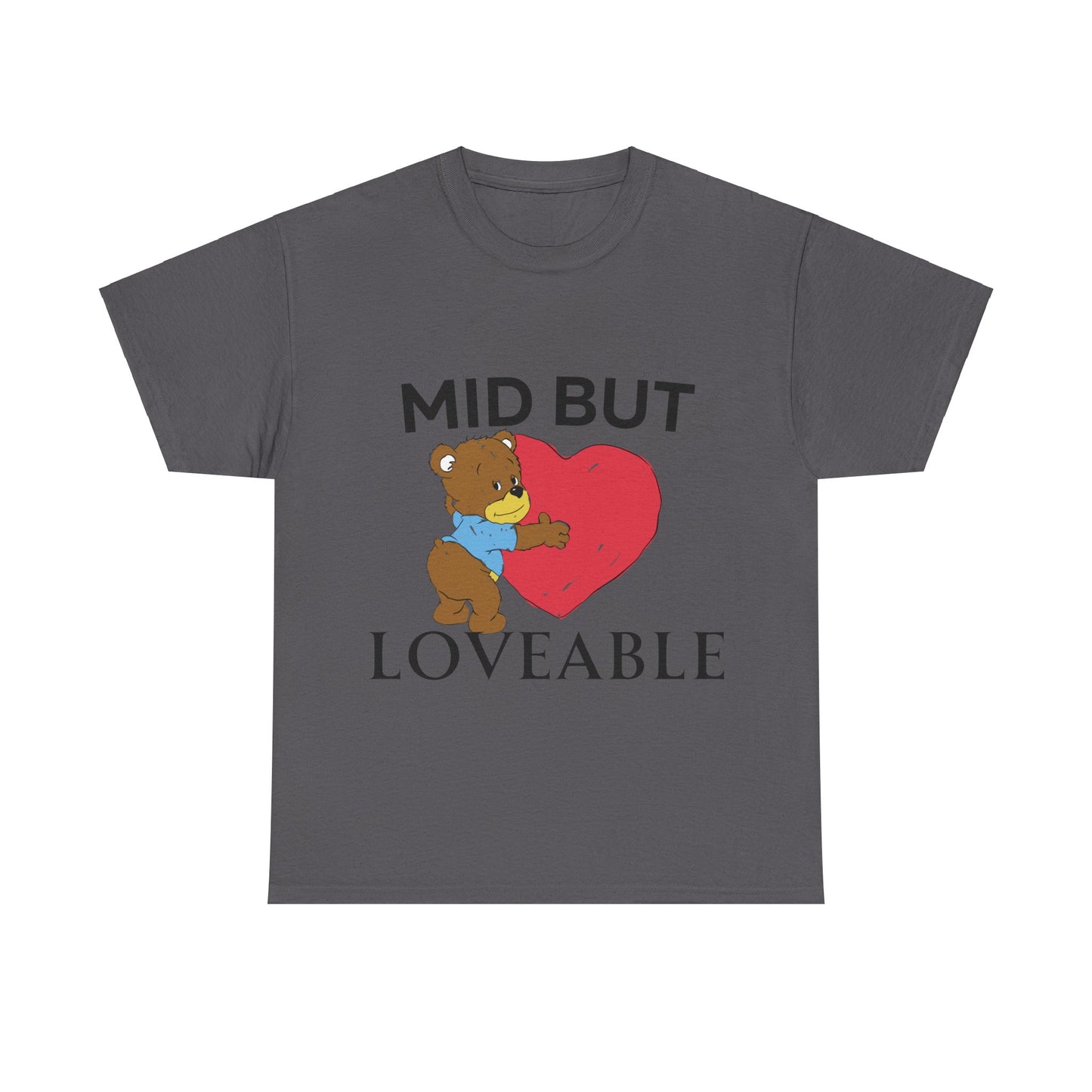 Mid but Loveable T-Shirt