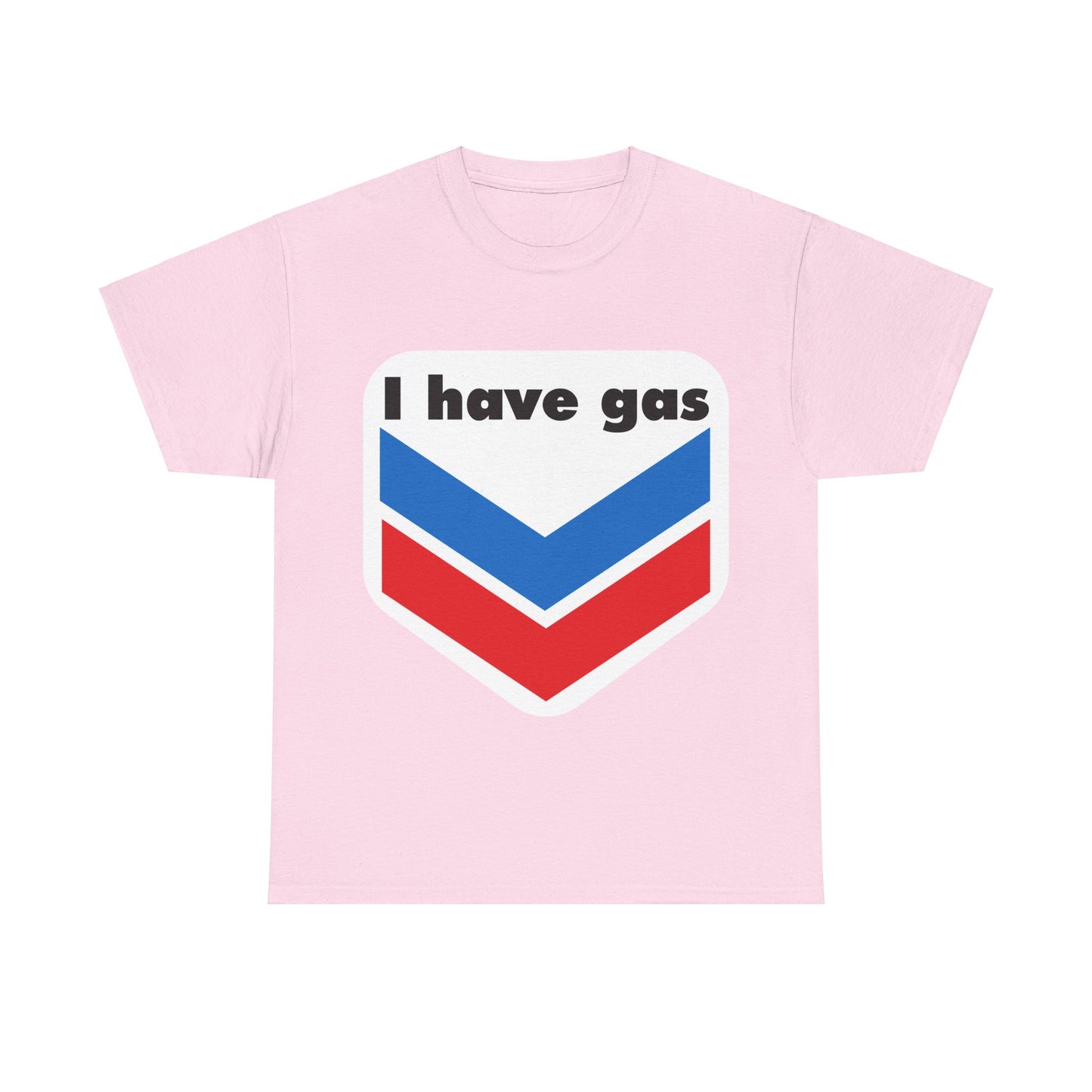 I have Gas T-Shirt