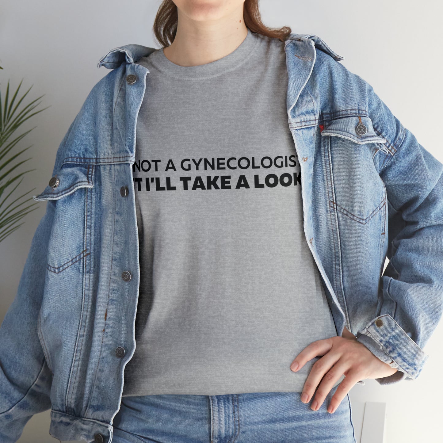 Im Not a Gynecologist But I'll Take a Look T-Shirt