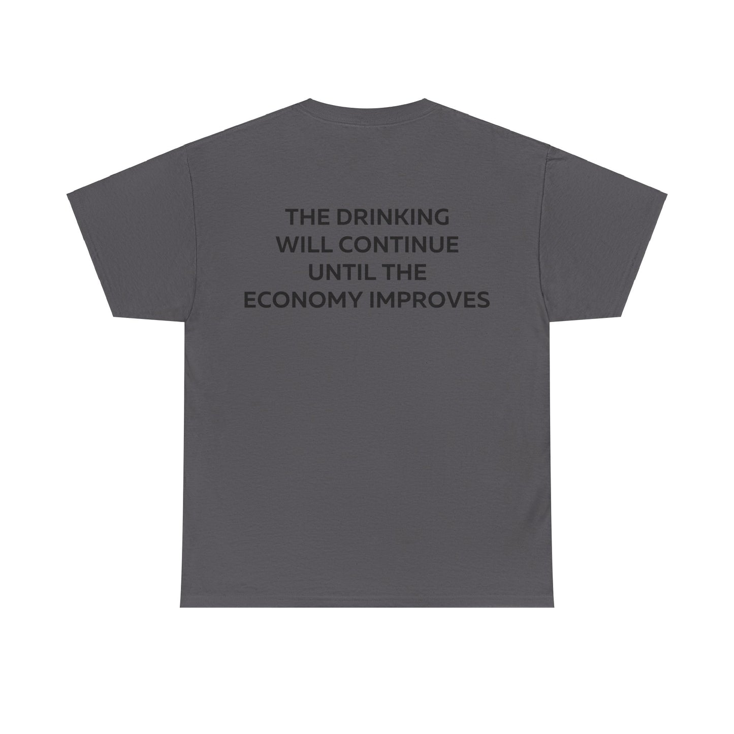 The Drinking Will Continue Until The Economy Improves T-Shirt