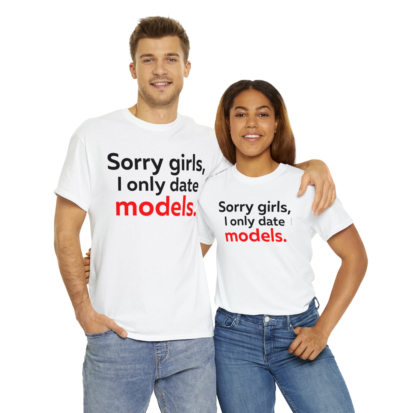 Sorry girls I Only Date Models