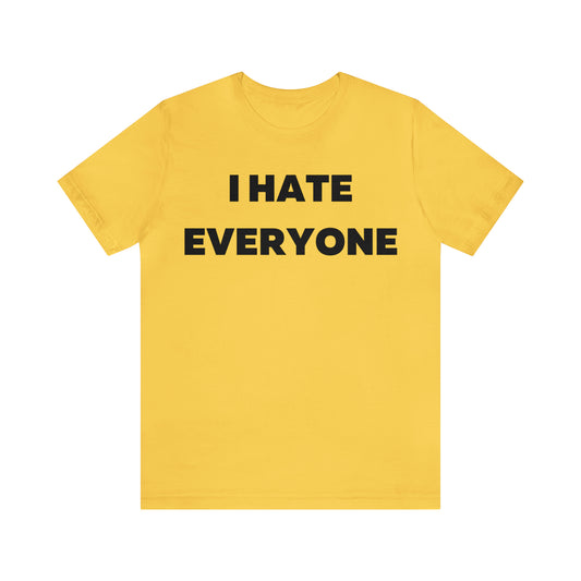 I hate Everyone T-Shirt