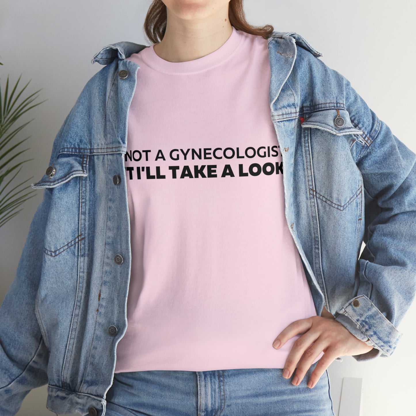 Im Not a Gynecologist But I'll Take a Look T-Shirt