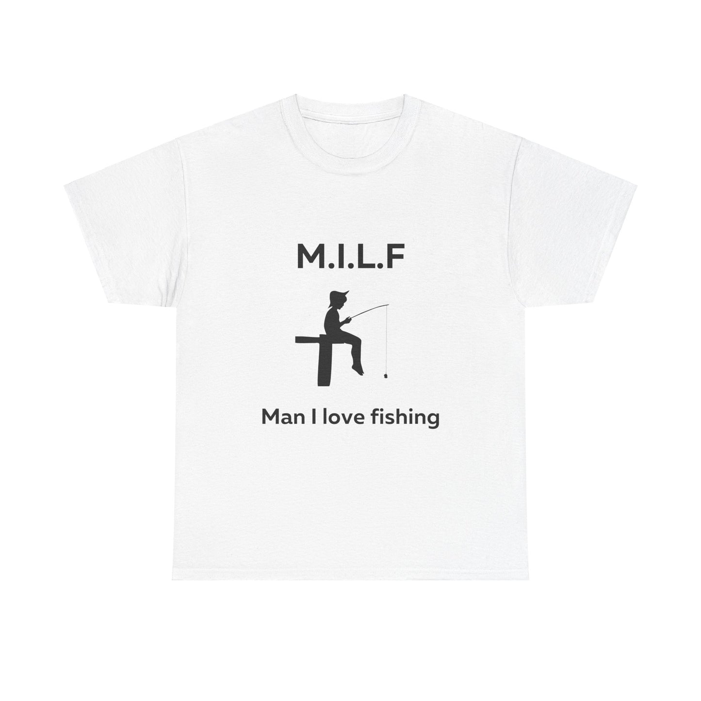 Man I Love Fishing MILF T-Shirt