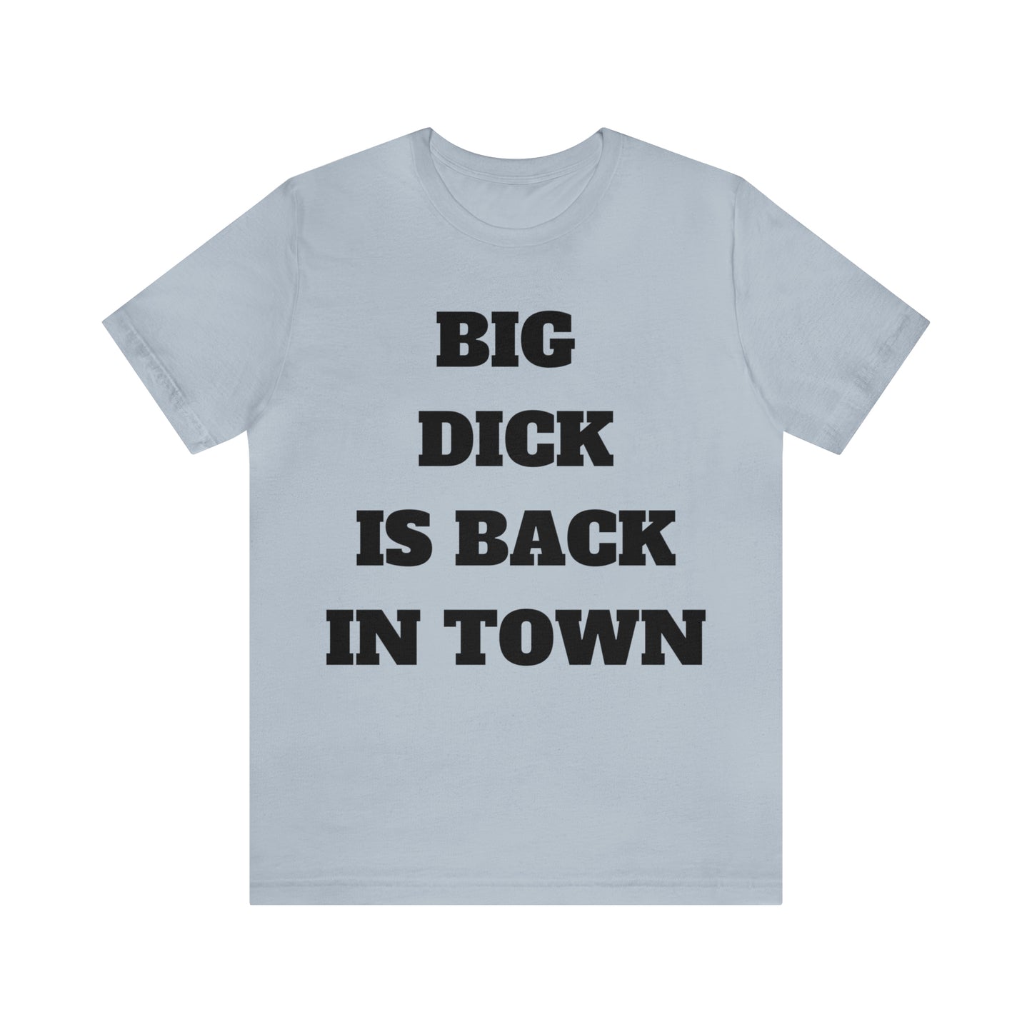 Big Dick Is Back In Town T-Shirt