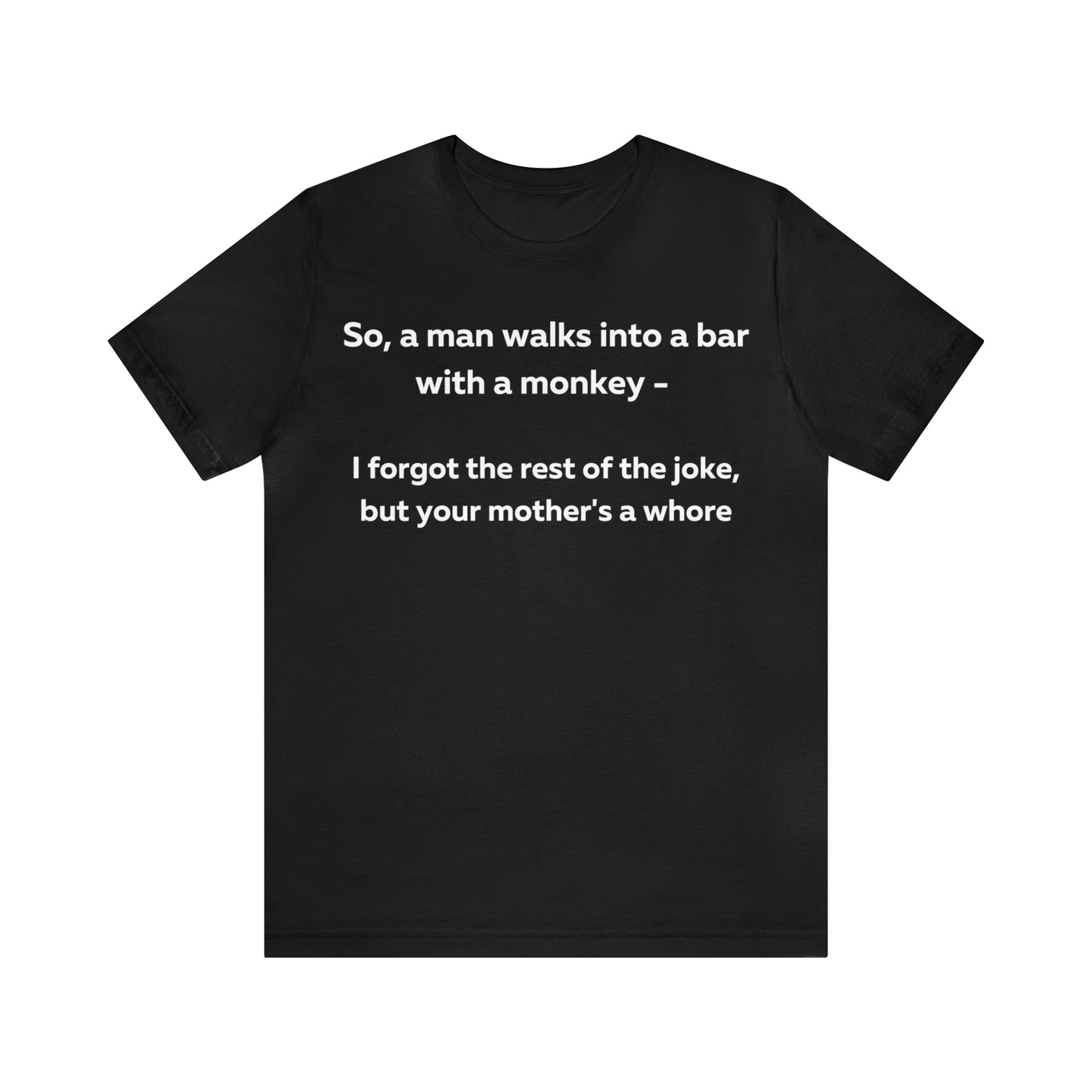 So a man walks into a bar... T-Shirt