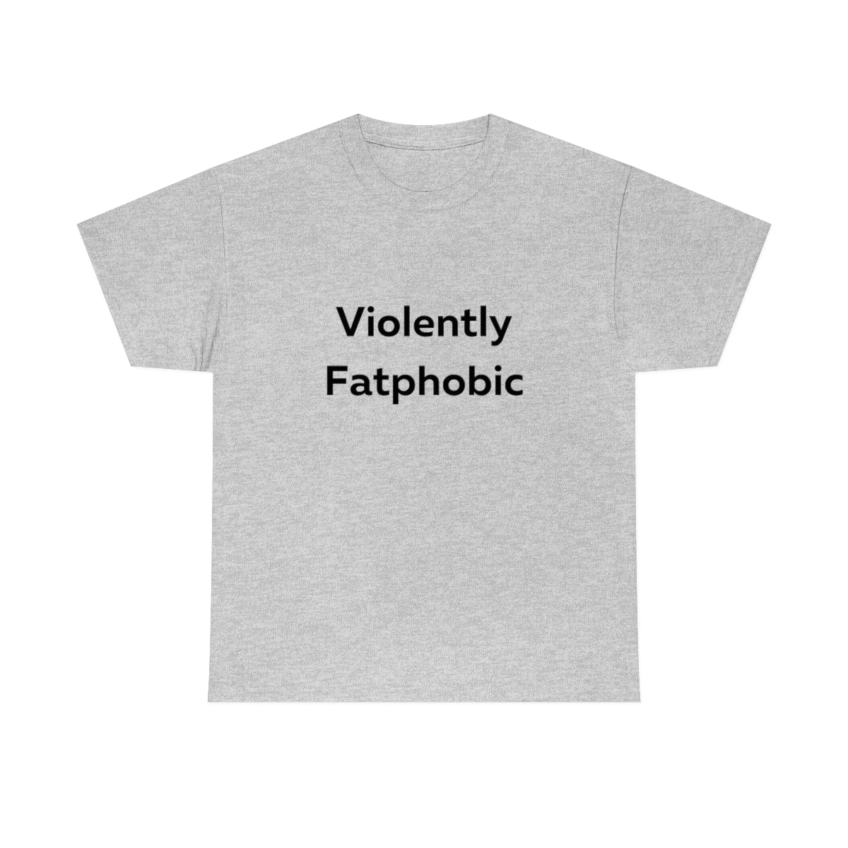 Violently Fatphobic Shirt