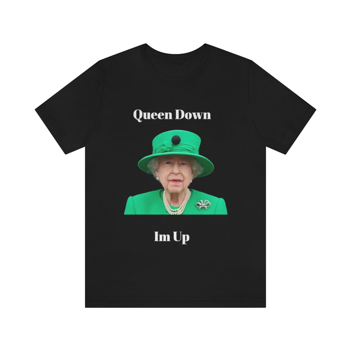 Queen Down Im Up Shirt