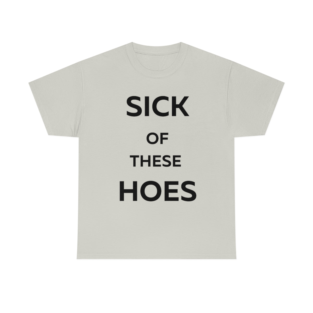 Sick of These Hoes Shirt