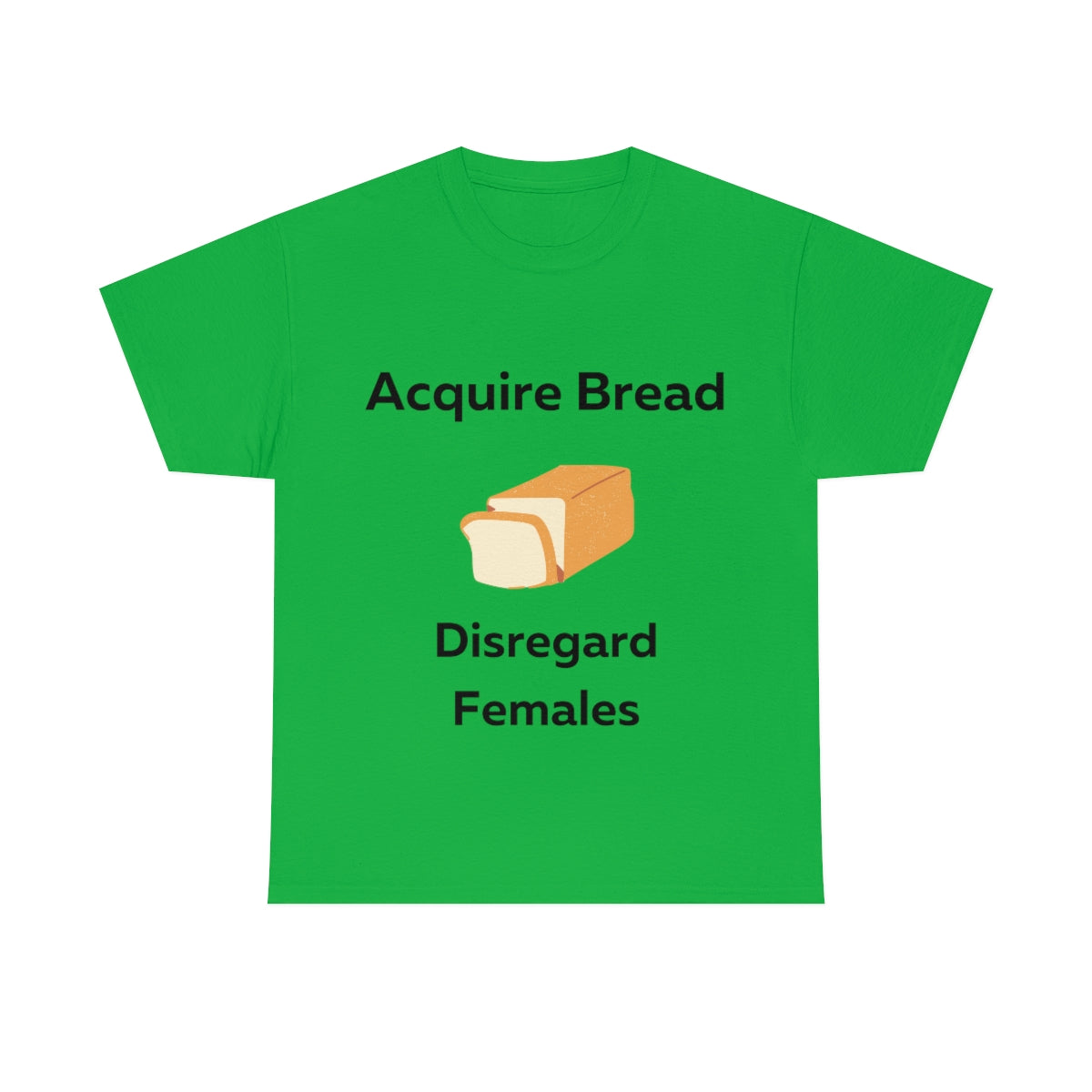 Acquire Bread Disregard Females Shirt