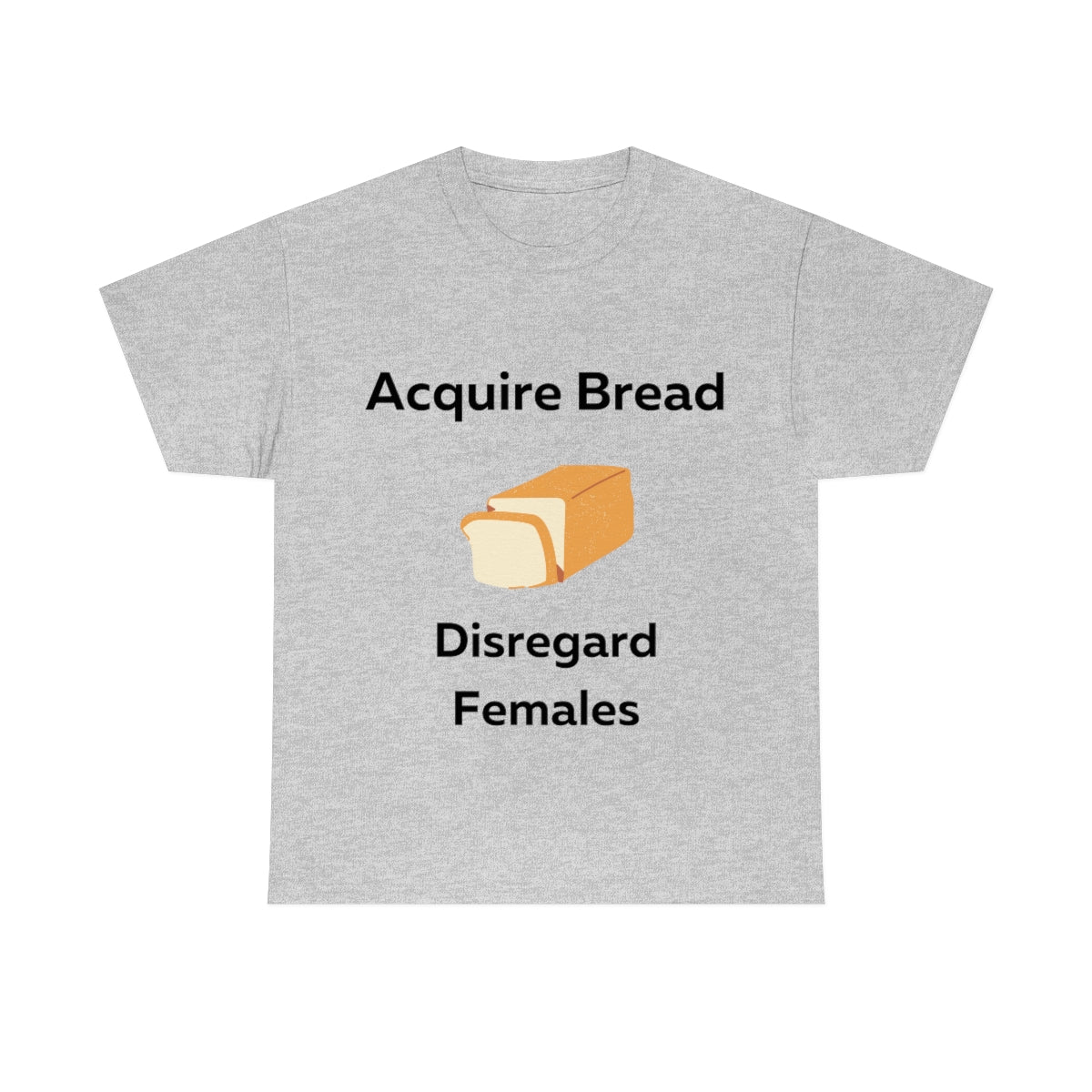 Acquire Bread Disregard Females Shirt