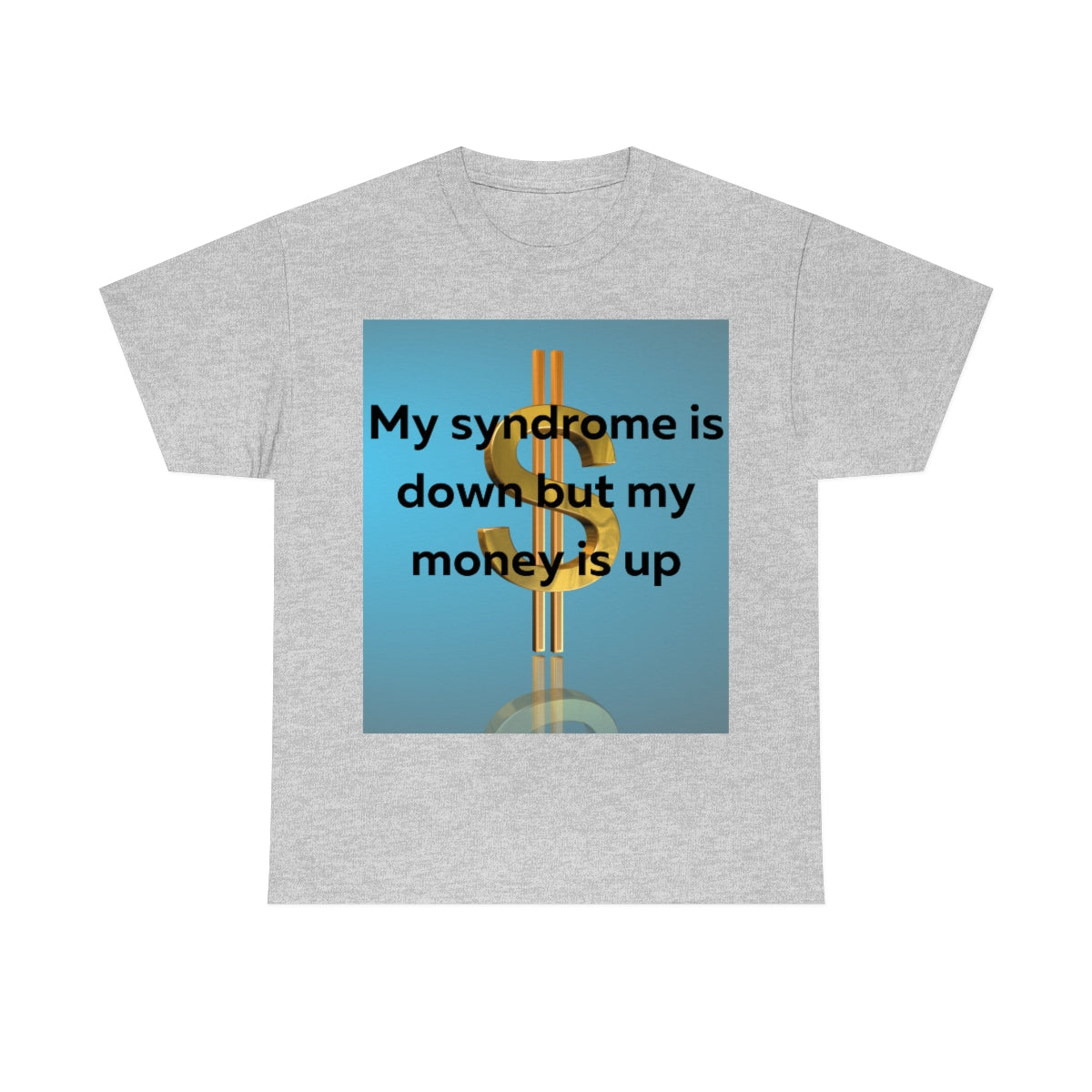 My Syndrome is down but my money is up Shirt