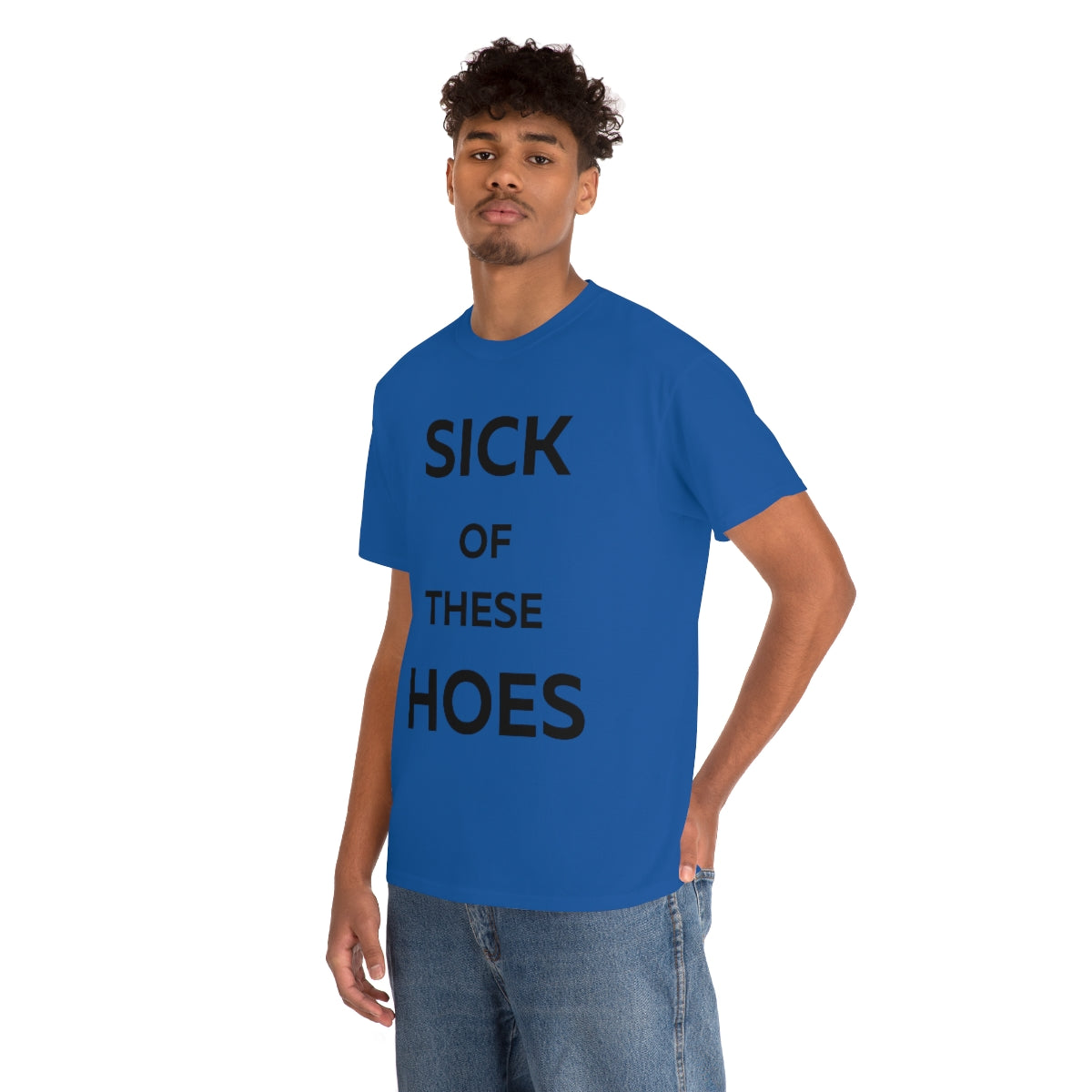 Sick of These Hoes Shirt