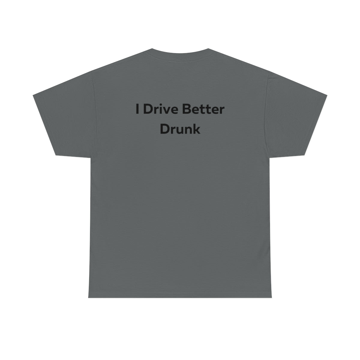 I Drive Better Drunk Shirt