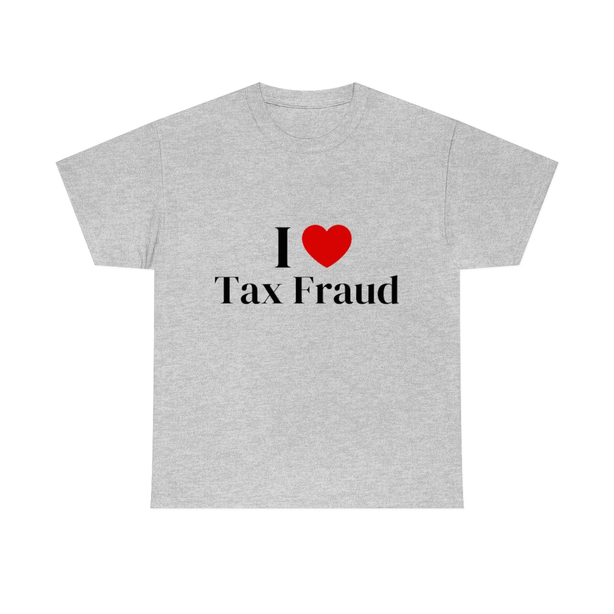 I Heart Tax Fraud Shirt