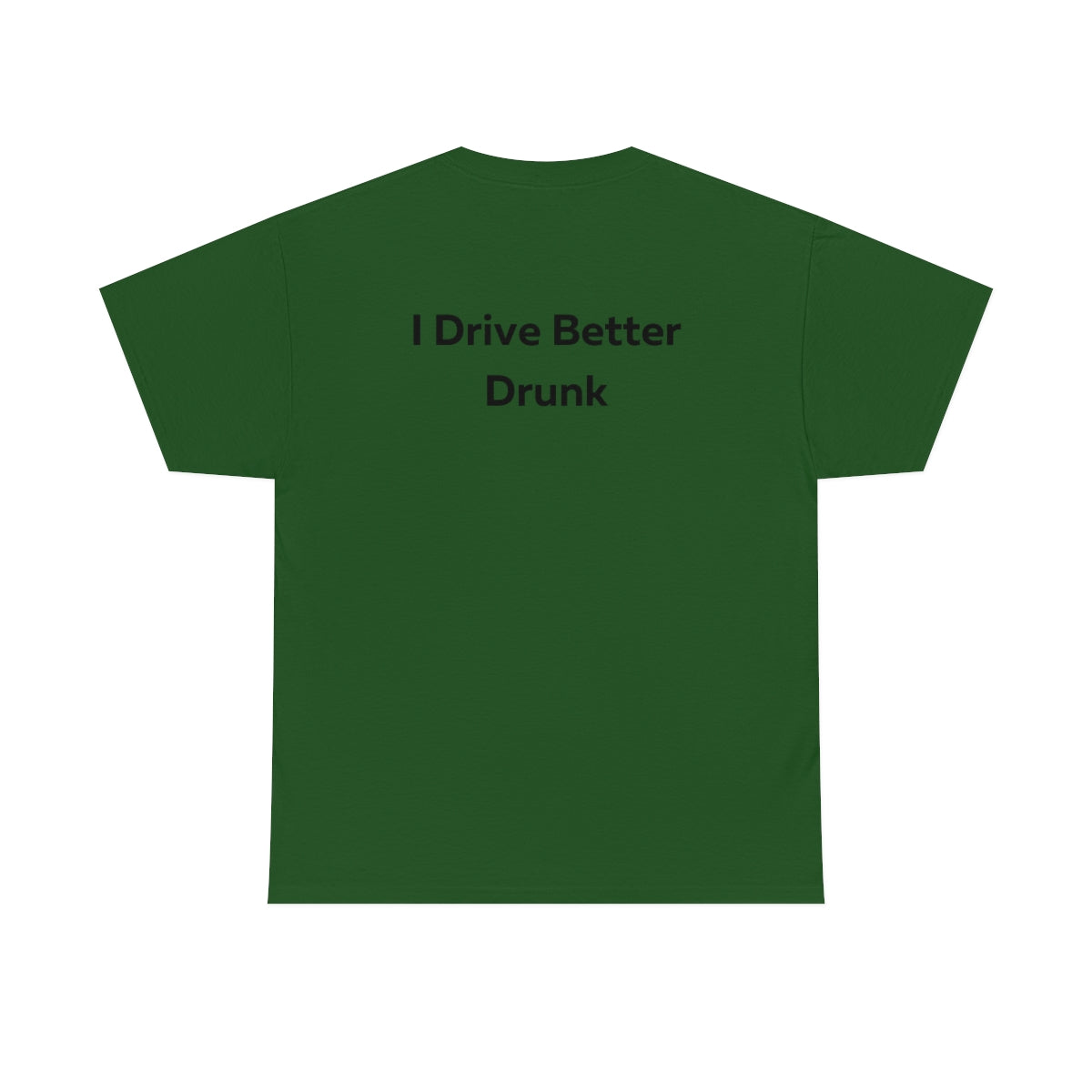 I Drive Better Drunk Shirt