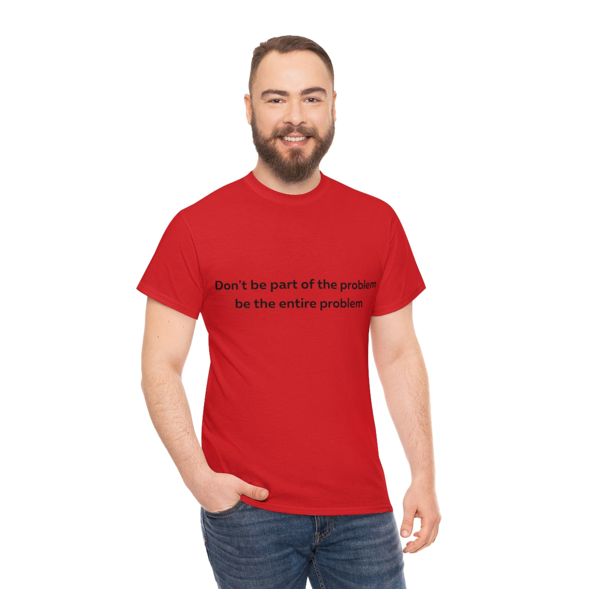 Don't Be Part of the Problem be the Entire Problem Shirt