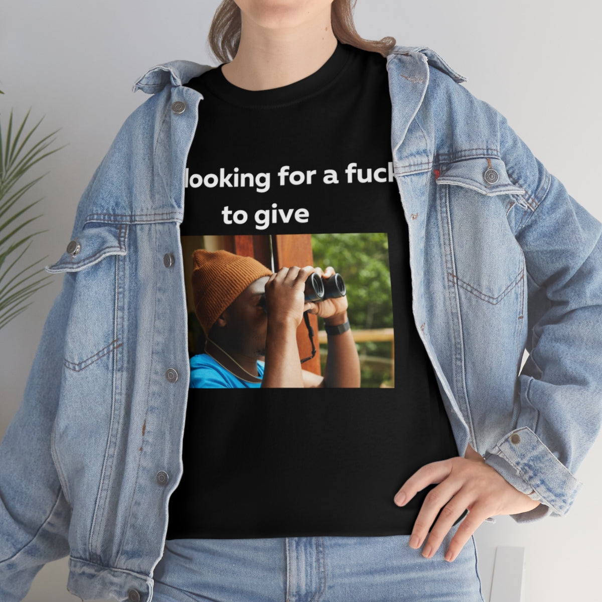 Me looking for a fuck to give shirt