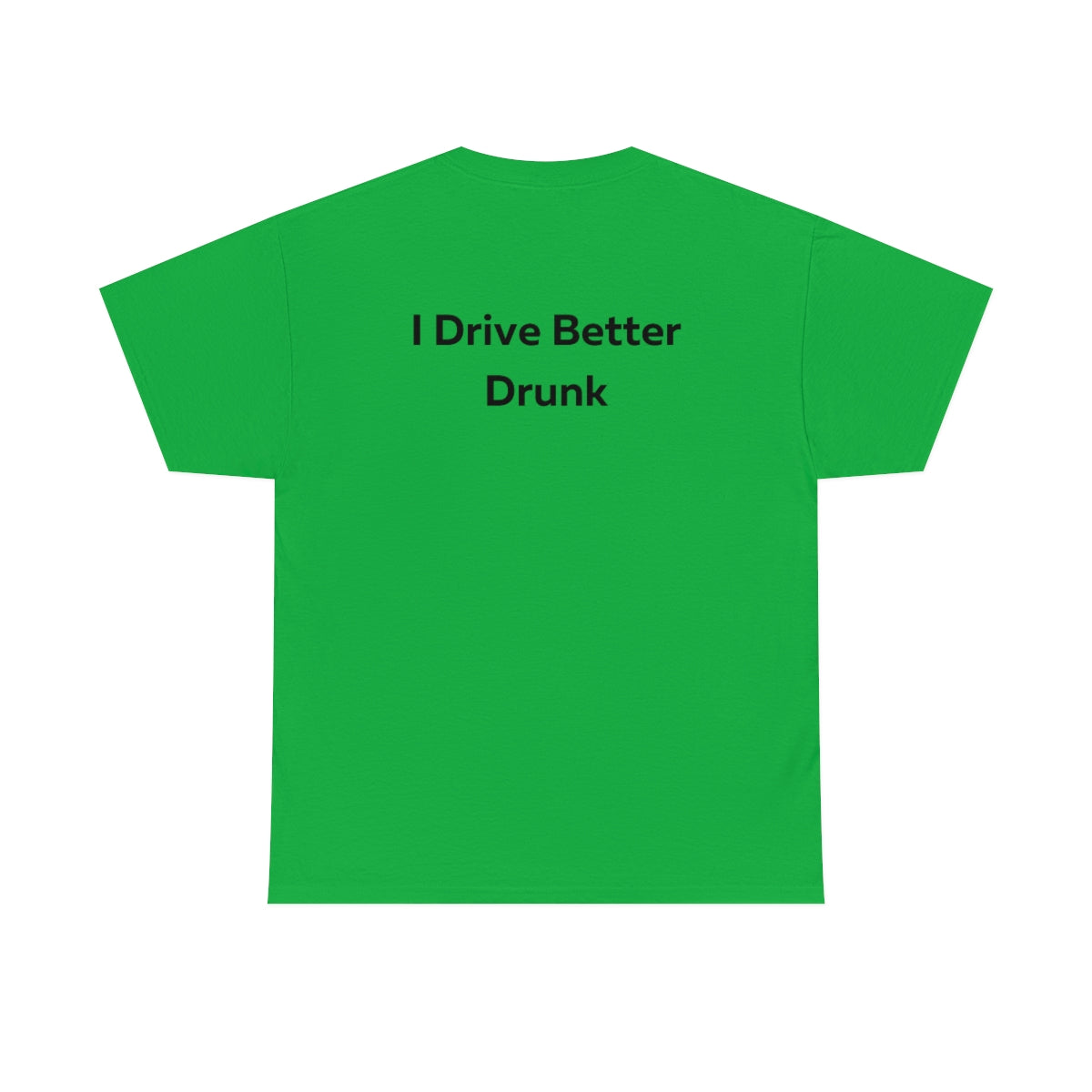 I Drive Better Drunk Shirt