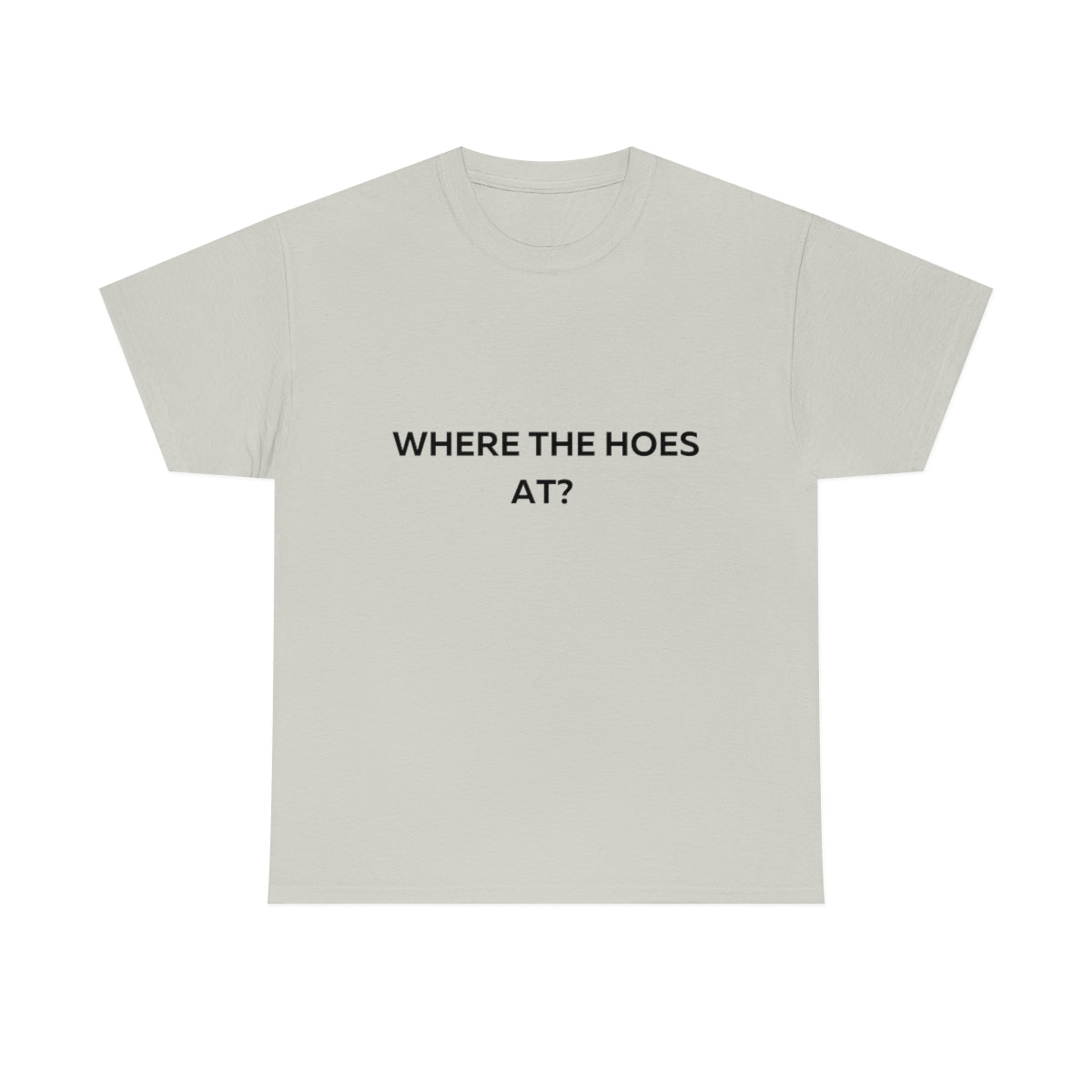 Where the Hoes at Shirt