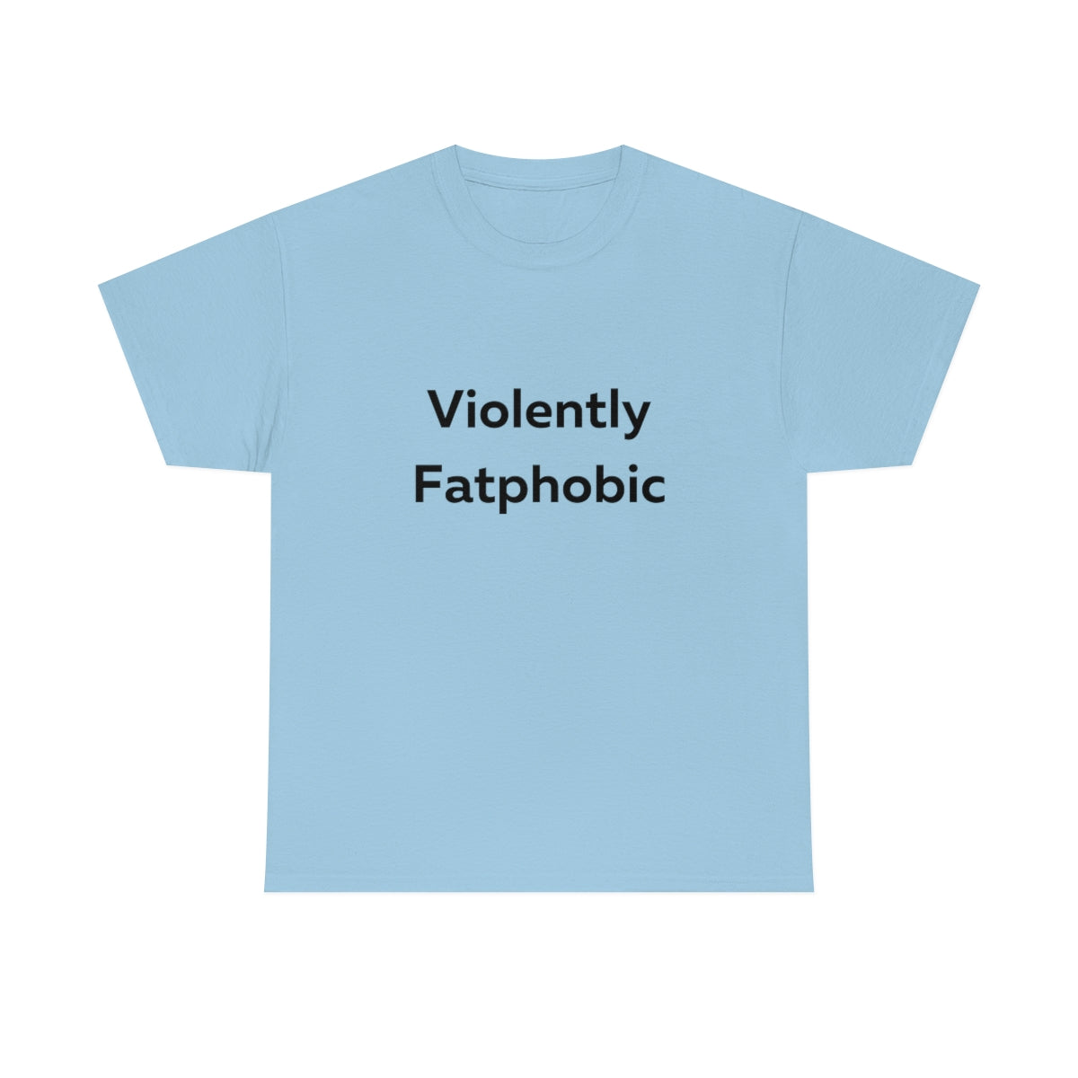 Violently Fatphobic Shirt