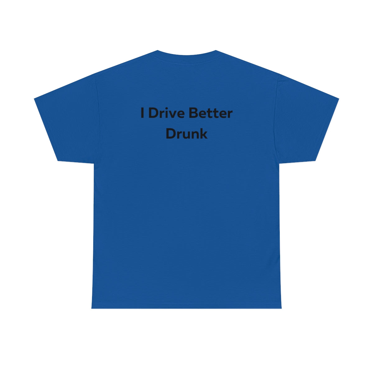 I Drive Better Drunk Shirt