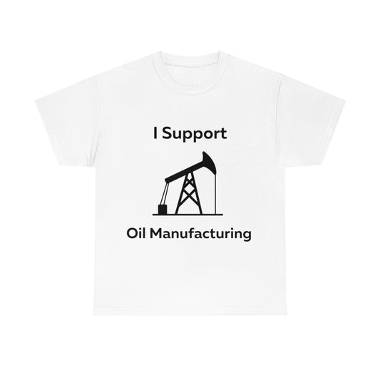 I Support Oil Manufacturing Shirt