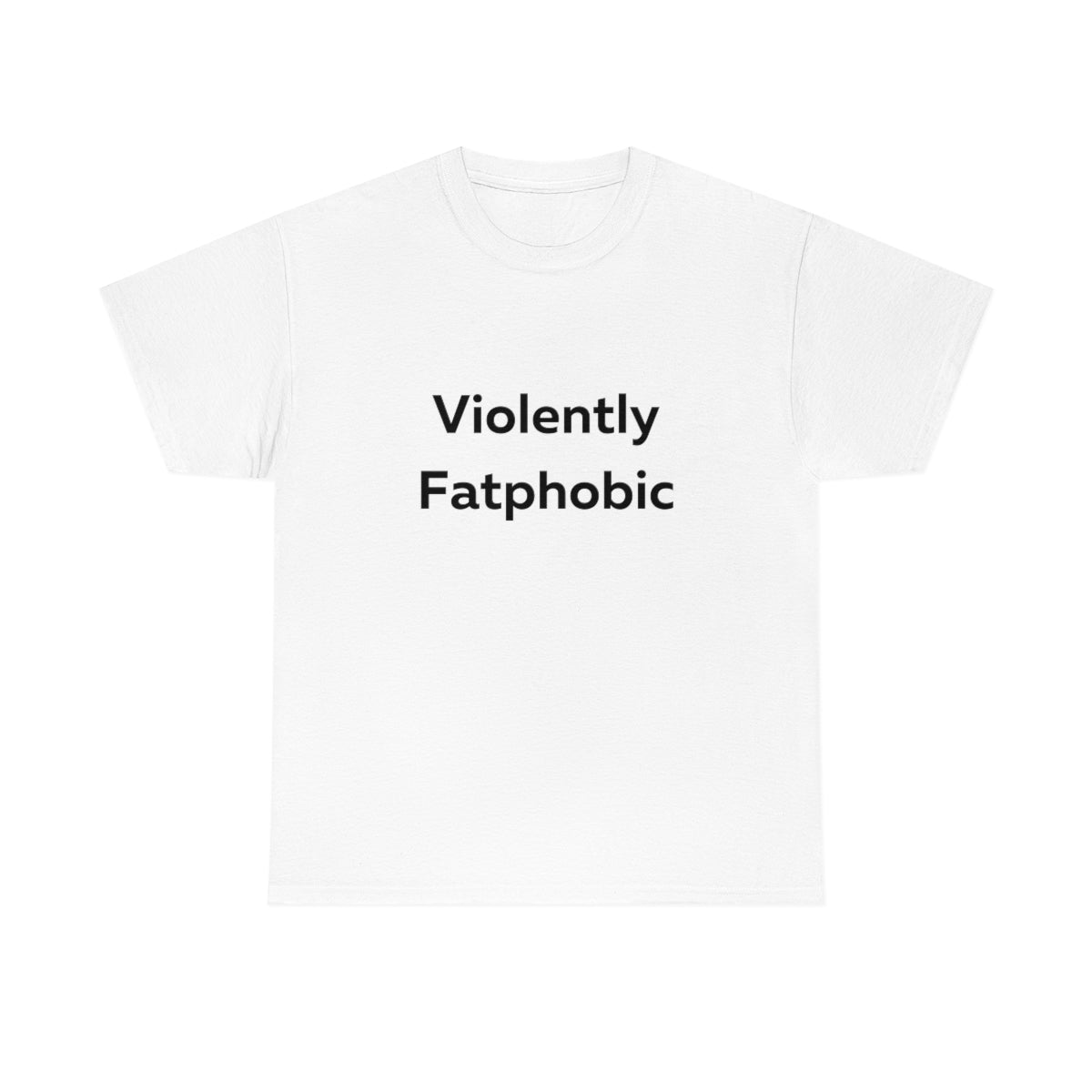 Violently Fatphobic Shirt