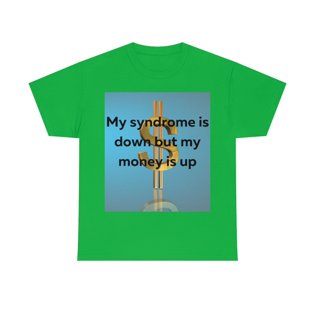 My Syndrome is down but my money is up Shirt