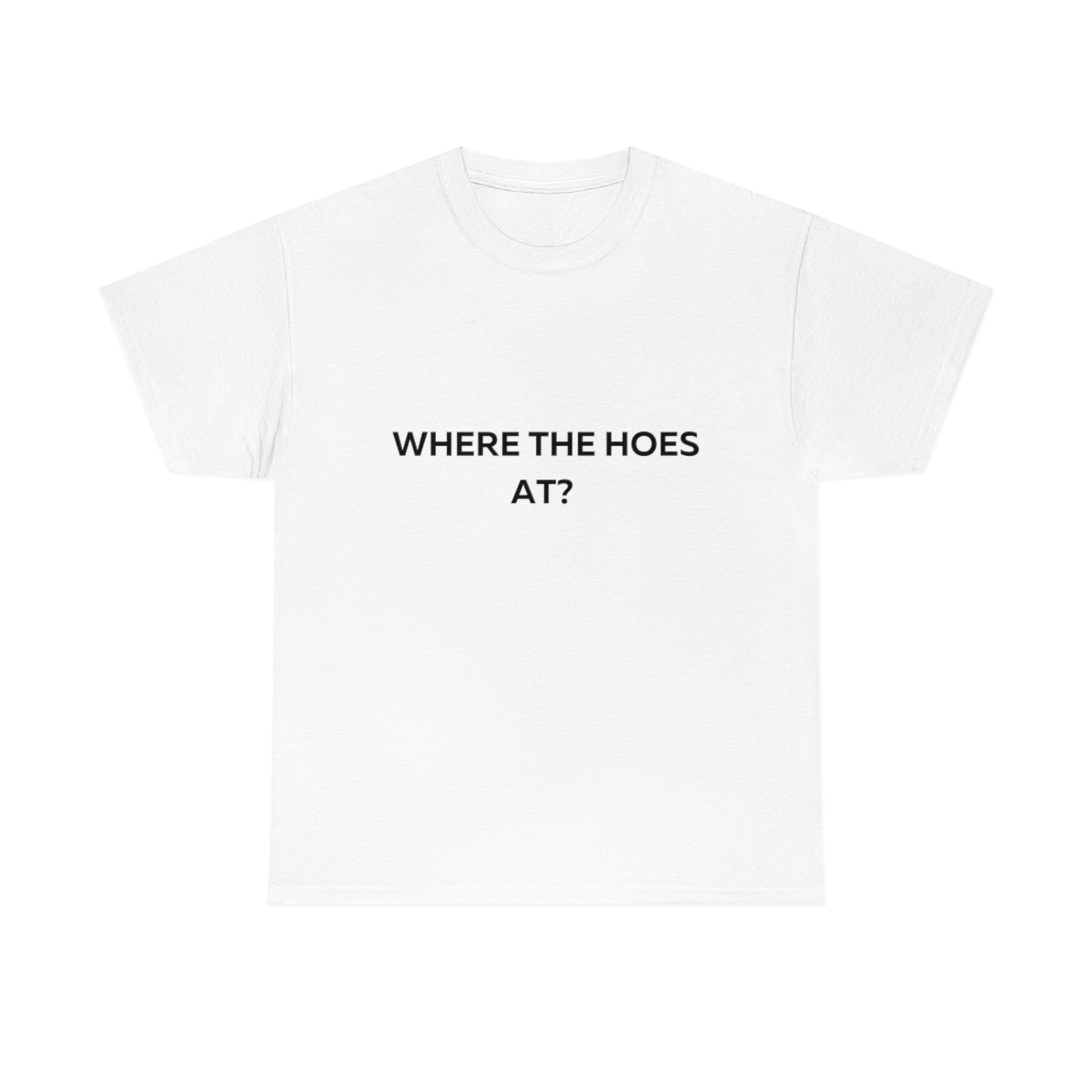 Where the Hoes at Shirt