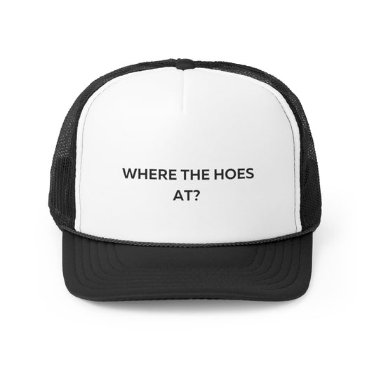 Where The Hoes At Trucker Cap