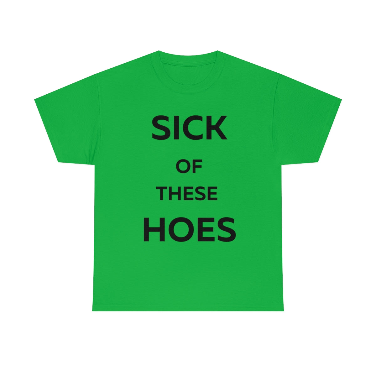 Sick of These Hoes Shirt