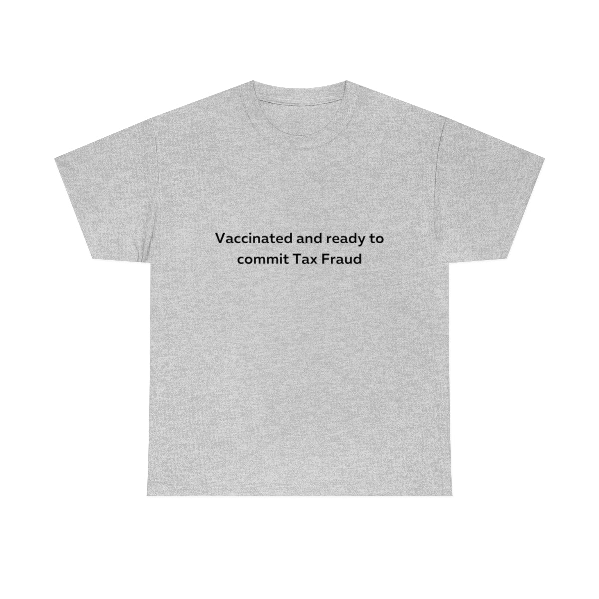 Vaccinated and Ready to Commit Tax Fraud Shirt