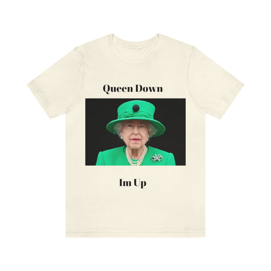 Queen Down Im Up Shirt