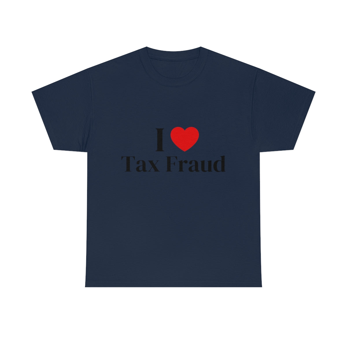 I Heart Tax Fraud Shirt