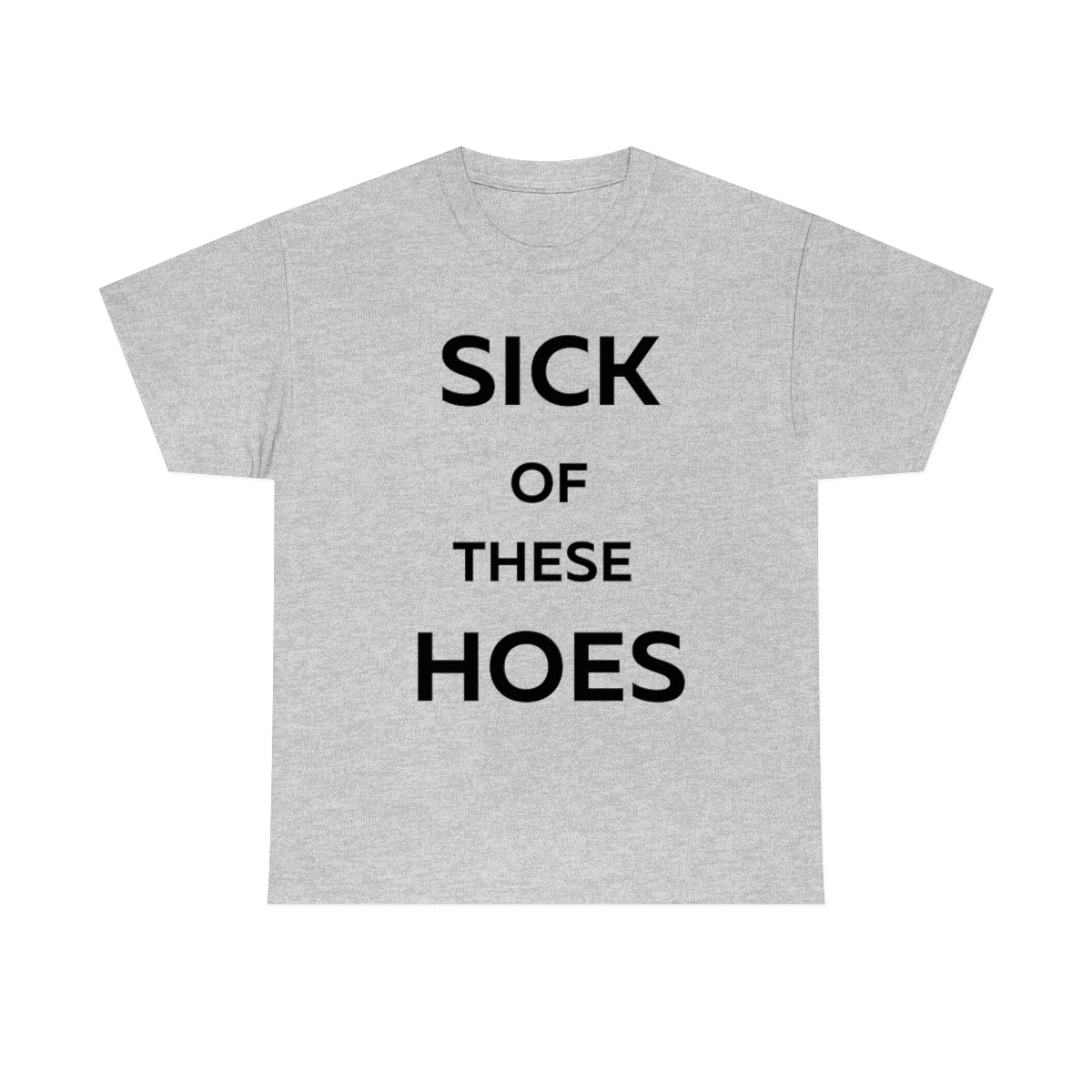 Sick of These Hoes Shirt