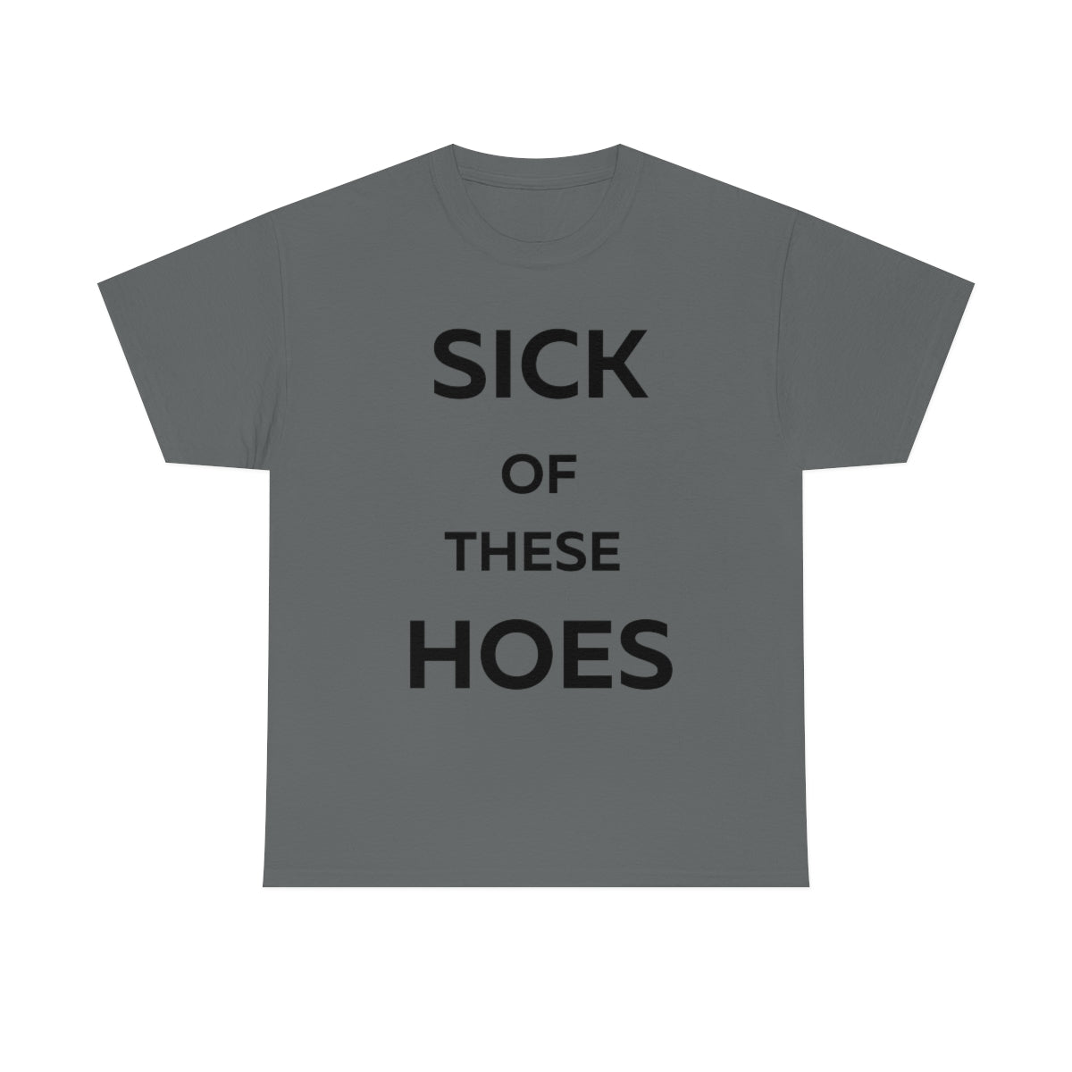 Sick of These Hoes Shirt