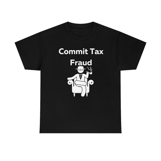 Commit Tax Fraud Shirt