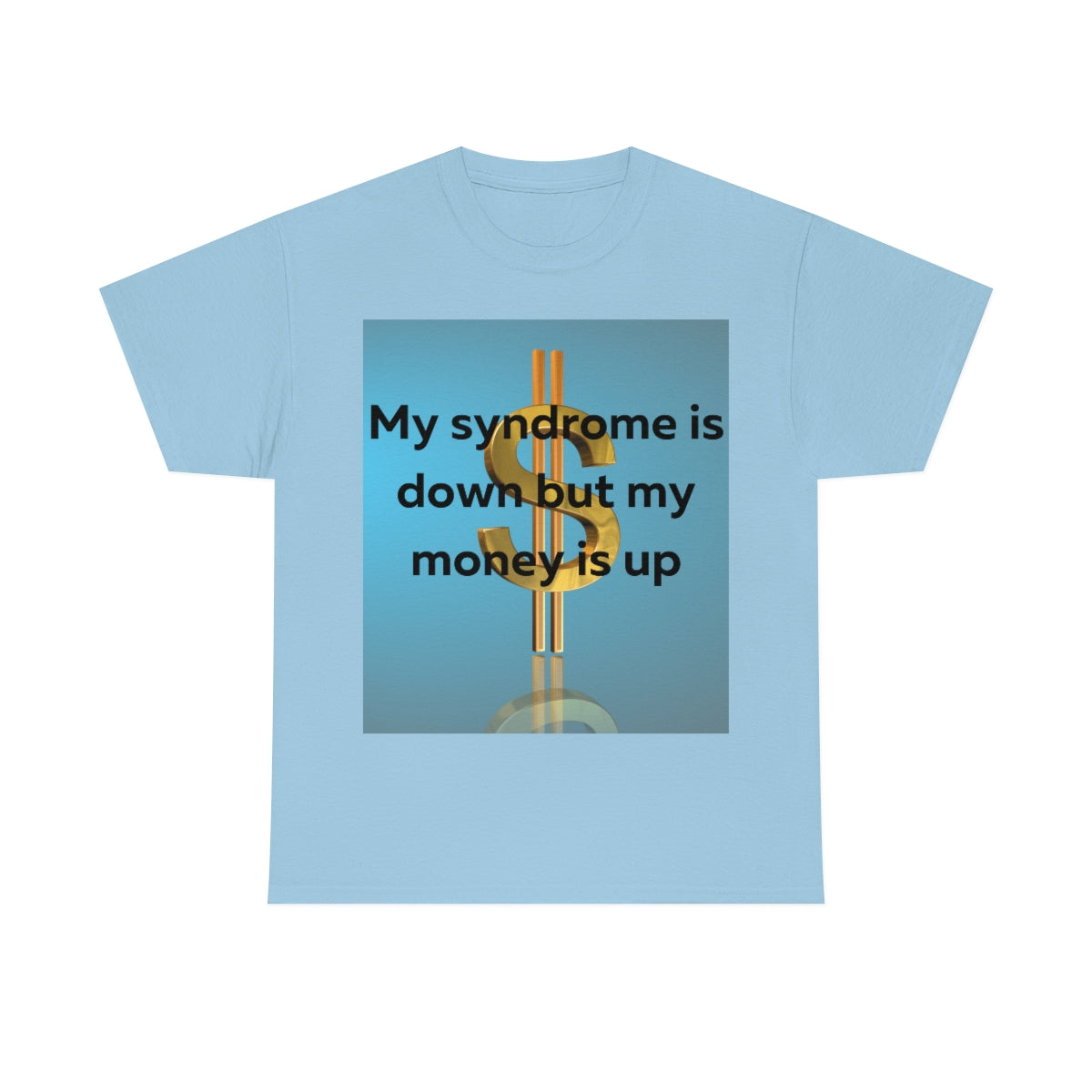 My Syndrome is down but my money is up Shirt