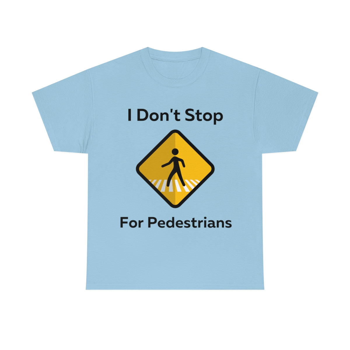 I don't Stop for Pedestrians Shirt