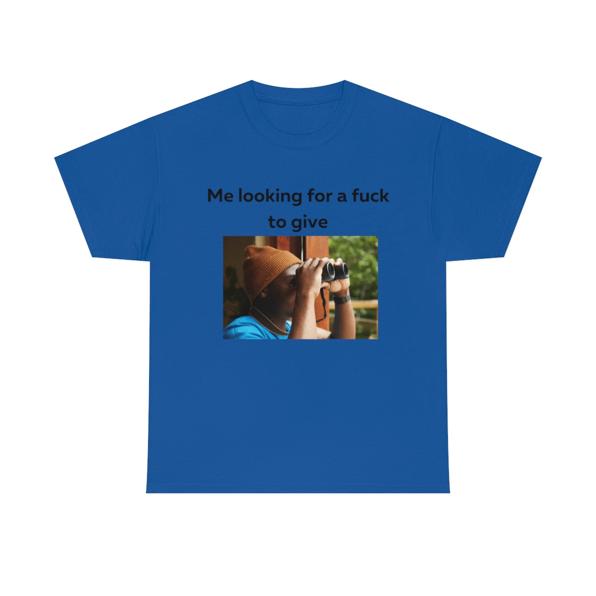 Me looking for a fuck to give shirt