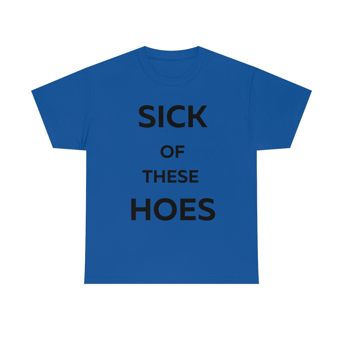 Sick of These Hoes Shirt